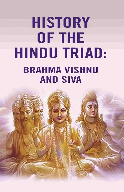 History of The Hindu Triad: Brahma Vishnu and Siva by Anonymous