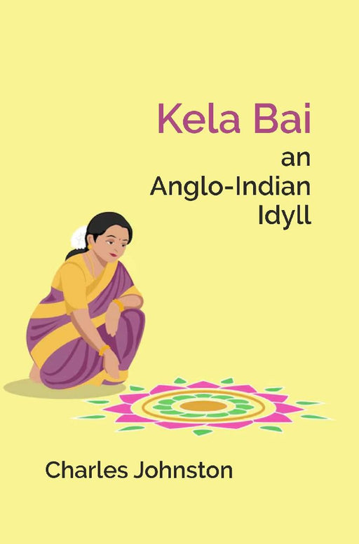 Kela Bai An Anglo-Indian Idyll by Charles Johnston