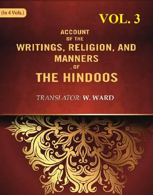Account of The Writings, Religion, and Manners, of The Hindoos by Translator: W. Ward