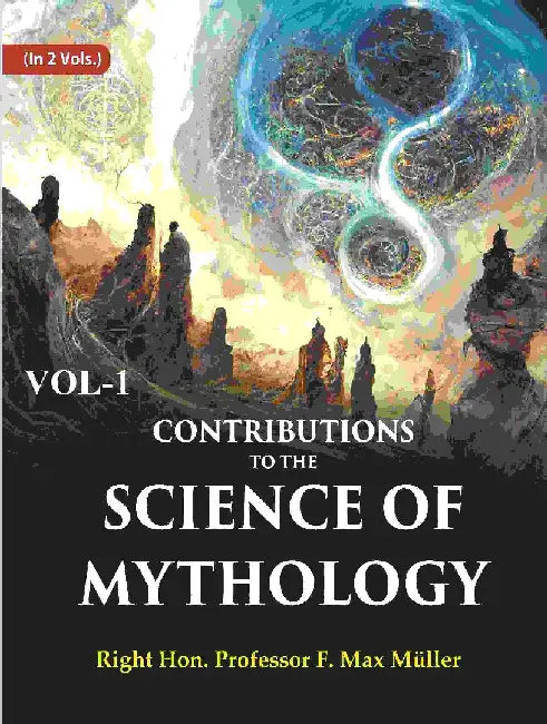 Contributions To The Science of Mythology by Right Hon. Professor F. Max MÃ¼ller