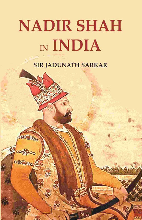 Nadir Shah In India by Sir Jadunath Sarkar
