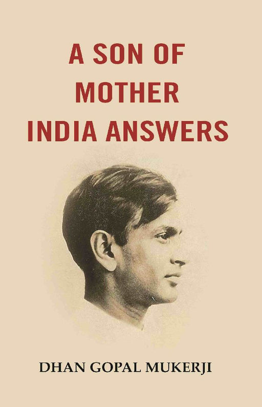 A Son of Mother India Answers by Dhan Gopal Mukerji