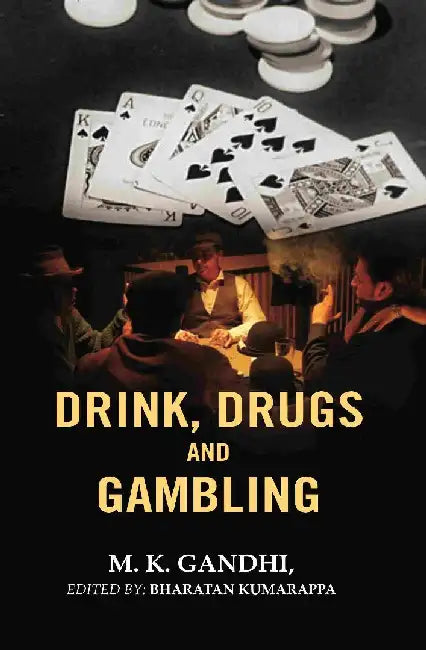 Drink, Drugs and Gambling by M. K. Gandhi, Edited by Bharatan Kumarappa