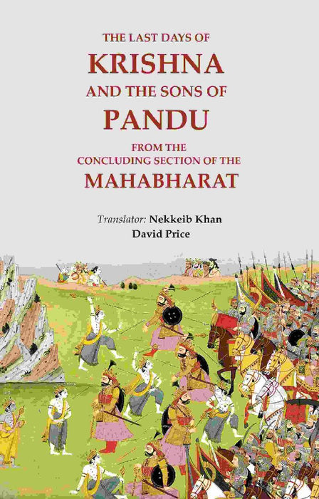 The Last Days of Krishna and The Sons of Pandu: From The Concluding Section of The Mahabharat by Translator: Nekkeib Khan, David Price