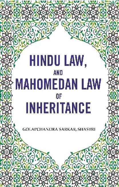 Hindu Law, and Mahomedan Law of Inheritance by Golapchandra Sarkar, Shastri