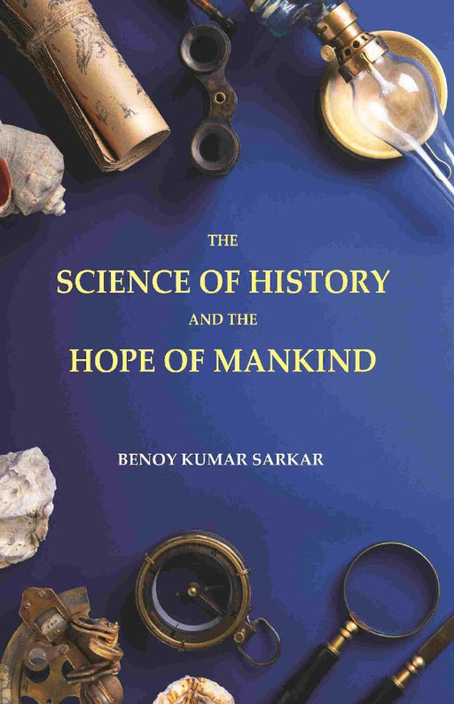 The Science of History and The Hope of Mankind by Benoy Kumar Sarkar