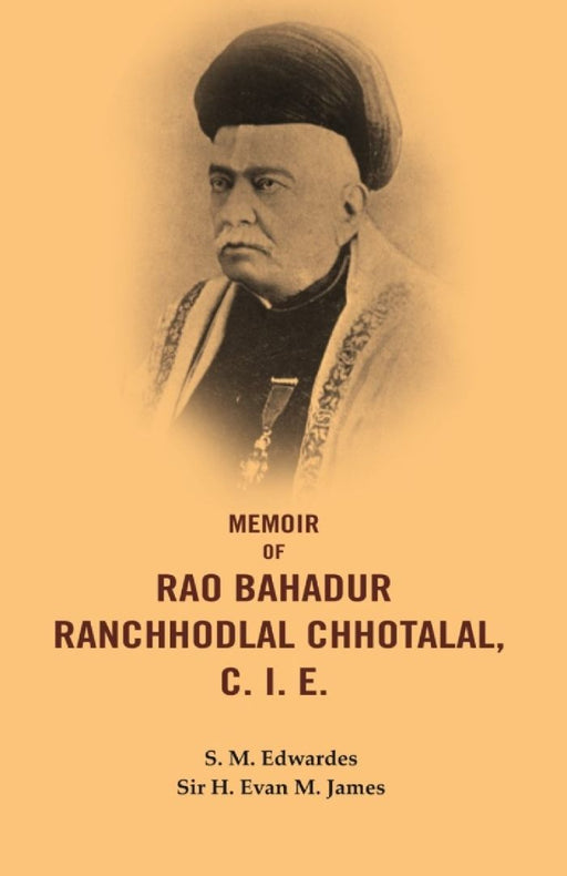 Memoir of Rao Bahadur Ranchhodlal Chhotalal, C. I. E. by S. M. Edwardes, Sir H. Evan M. James