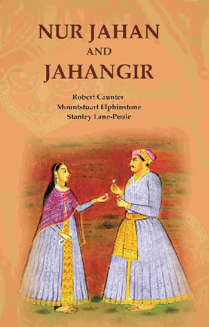 Nur Jahan and Jahangir by Robert Caunter, Mountstuart Elphinstone, Stanley LanePoole