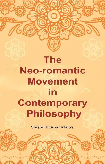 The Neo-Romantic Movement In Contemporary Philosophy by Shishir Kumar Maitra