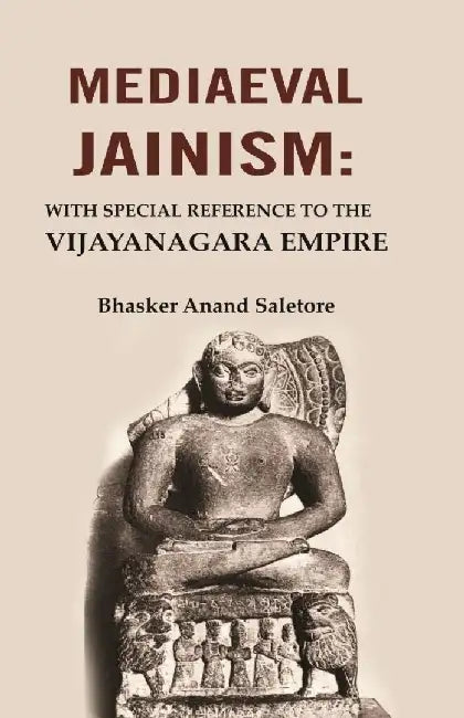 Mediaeval Jainism: With Special Reference To The Vijayanagara Empire by Bhasker Anand Saletore