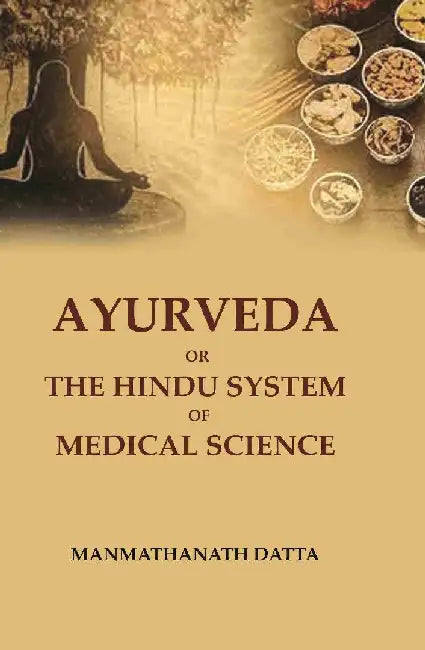 Ayurveda Or The Hindu System of Medical Science by Manmathanath Datta