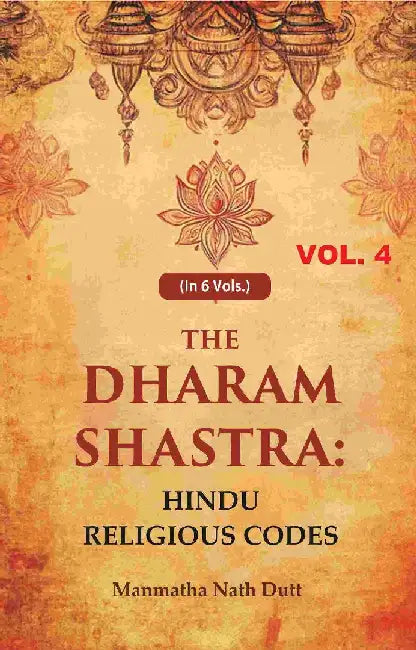 The Dharam Shastra: Hindu Religious Codes by Manmatha Nath Dutt
