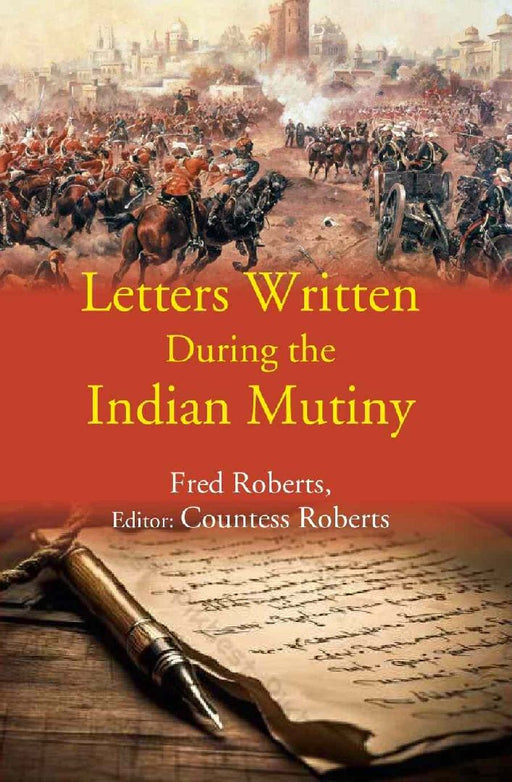 Letters Written During The Indian Mutiny by Fred Roberts, Editor: Countess Roberts
