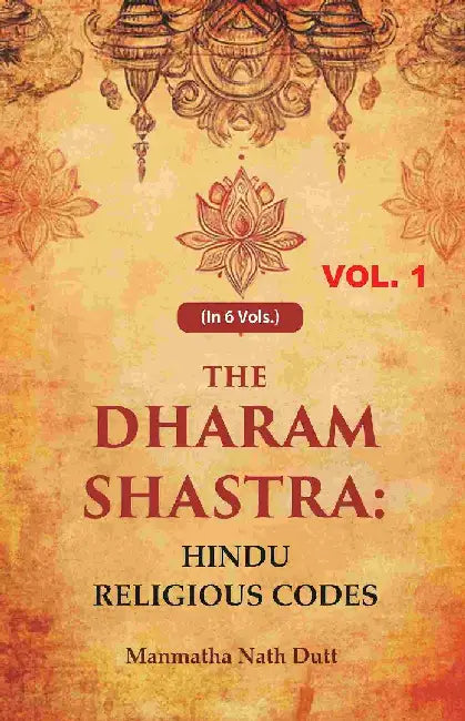 The Dharam Shastra: Hindu Religious Codes by Manmatha Nath Dutt