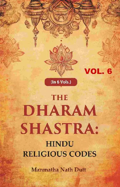 The Dharam Shastra: Hindu Religious Codes by Manmatha Nath Dutt