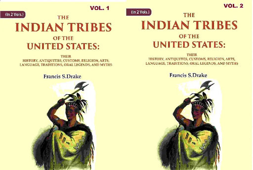 The Indian Tribes of The United States: Their History, Antiquities, Customs, Religion, Arts, Language, Traditions, Oral Legends, and Myths by Francis S.DrakeÂ 