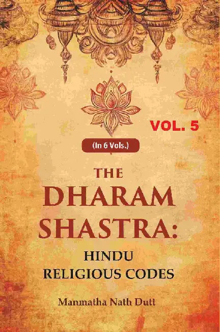 The Dharam Shastra: Hindu Religious Codes by Manmatha Nath Dutt