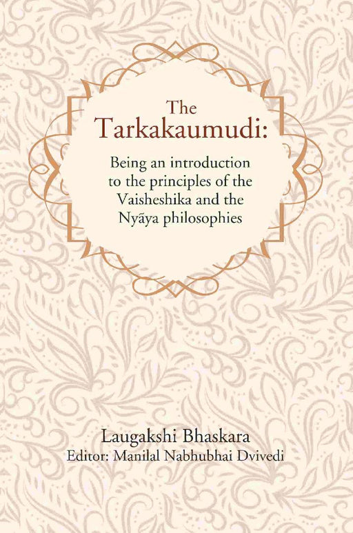 The Tarkakaumudi: Being An Introduction To The Principles of The Vaisheshika and The Nyāya Philosophies by Laugakshi Bhaskara, Editor: Manilal Nabhubhai Dvivedi