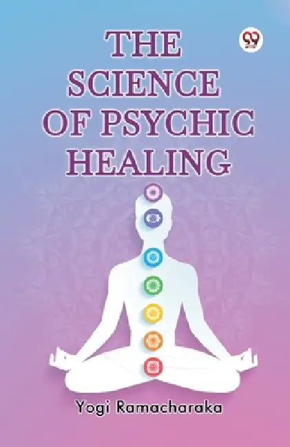 The Science of Psychic Healing by Yogi Ramacharaka