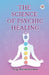 The Science of Psychic Healing by Yogi Ramacharaka