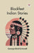 Blackfeet Indian Stories by George Bird Grinnell