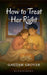 How To Treat Her Right by Gautam Grover