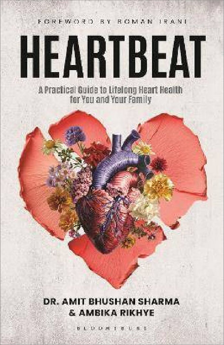 Heartbeat: A Practical Guide to Lifelong heart health for you and your family by Amit Bhushan Sharma