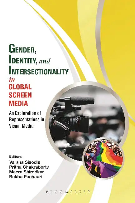 Gender, Identity and Intersectionality in Global Screen Media by Varsha Sisodia