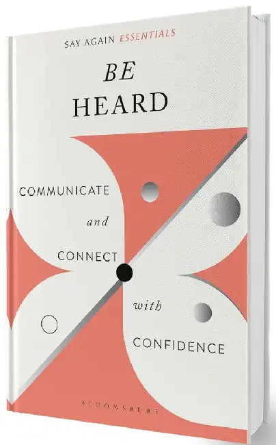 Be Heard: Communicate and Connect with Confidence—Master Executive Communication, Public Speaking, Active Listening and Leadership Presence to Influence with Impact by Amrita Tripathi