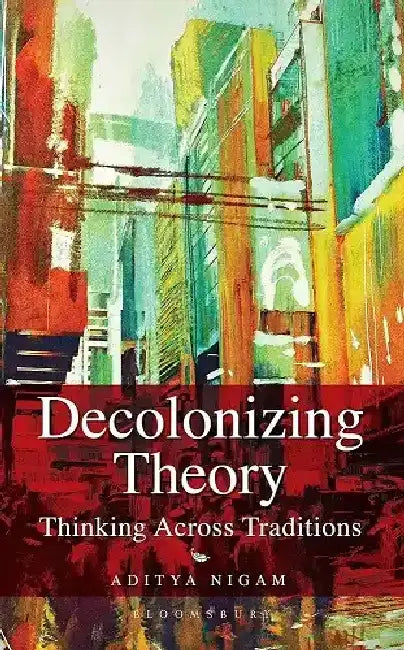 Decolonizing Theory by Aditya Nigam