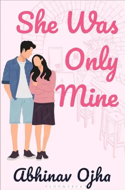 She Was Only Mine: A True Love Story Adapted Into Fiction by Abhinav Ojha