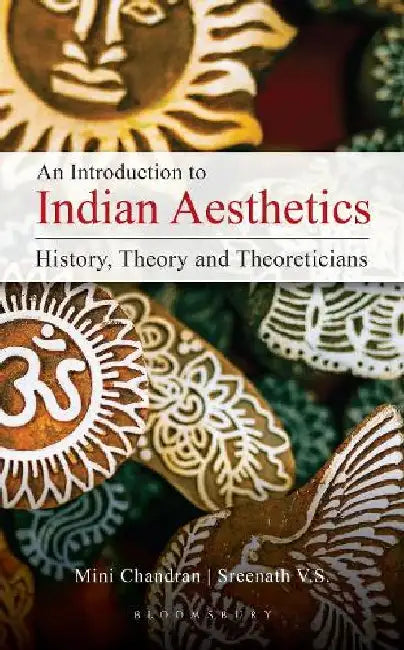 An Introduction to Indian Aesthetics: History, Theory, and Theoreticians by Mini Chandran