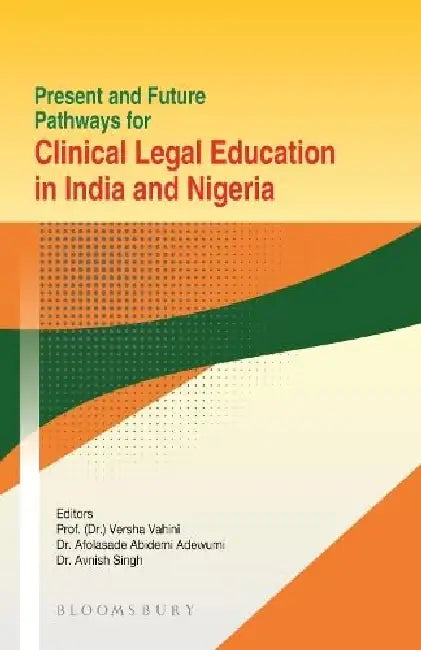 Present And Future Pathways For Clinical Legal Education In India And Nigeria by Versha Vahini