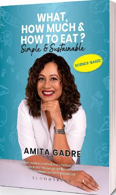 What, How Much and How to Eat by Amita Gadre