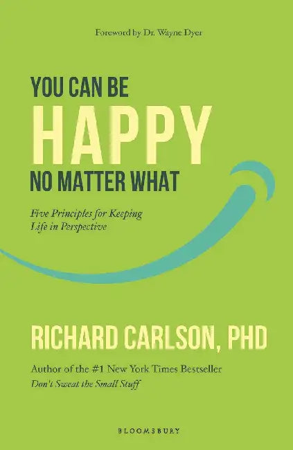 You Can Be Happy No Matter What by Richard Carlson