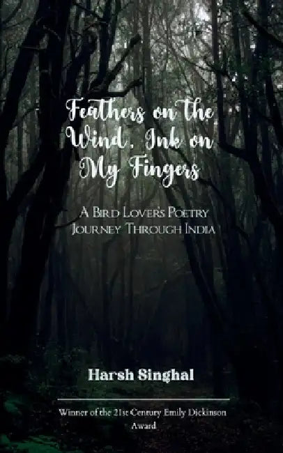 Feathers on the Wind, Ink on My Fingers by Harsh Singhal