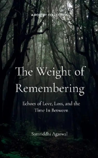 The Weight of Remembering by Samriddhi Agarwal