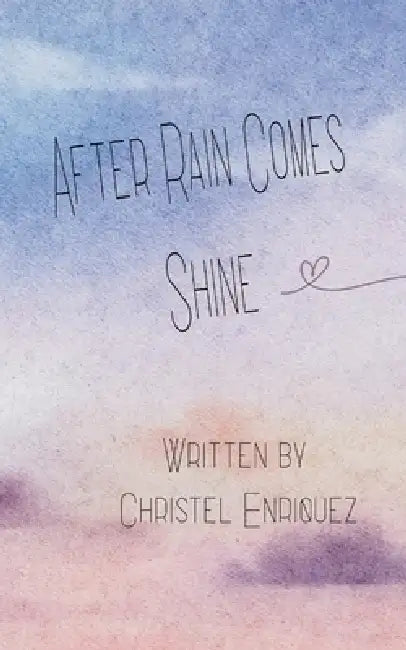 After Rain Comes Shine by Christel Enriquez