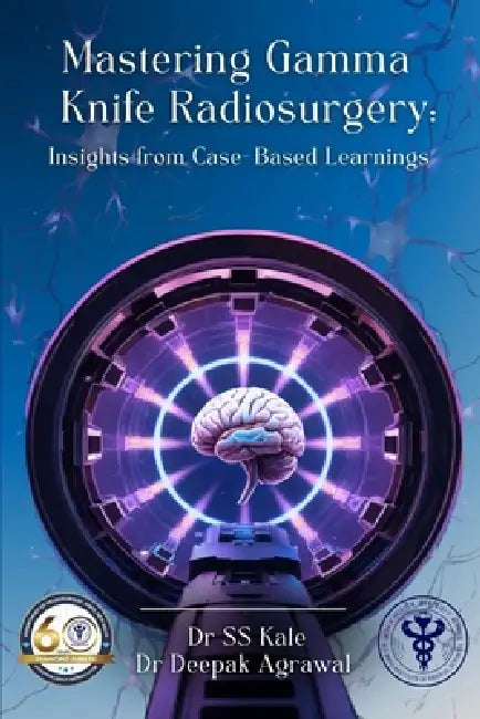 ""Mastering Gamma Knife Radiosurgery: Insights from Case- Based Learnings "" by Ss Kale, Deepak Agrawal