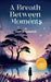 A Breath Between Moments by Harita Ganash