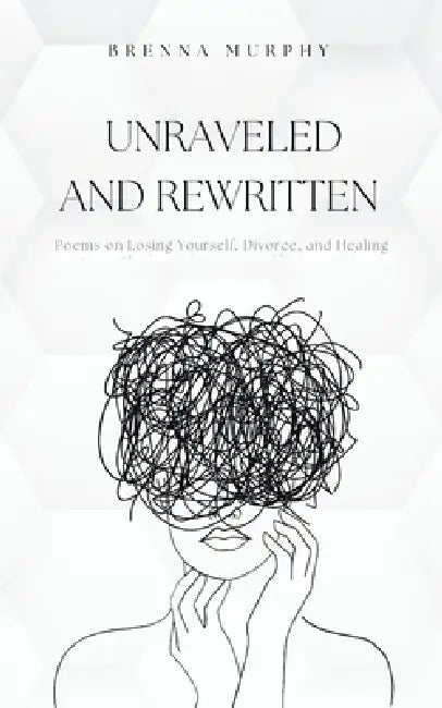 Unraveled and Rewritten by Brenna Murphy