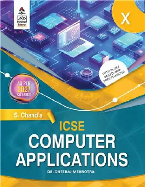 S Chand's ICSE Computer_Application X_2027 by Dr. Dheeraj Mehrotra