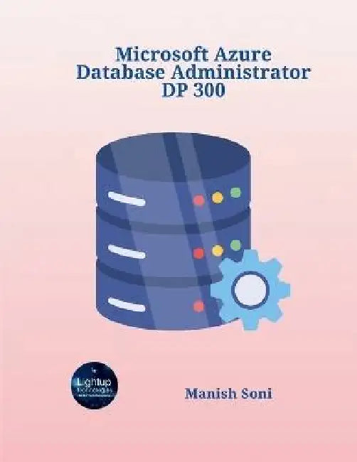 Microsoft Azure Database Administrator DP 300 by Manish Soni