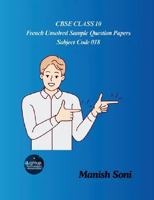 CBSE Class 10 French Unsolved Sample Question Papers Subject Code 018 by Manish Soni