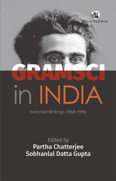 Gramsci in India: Selected Writings 1968–1996 by Partha Chatterjee