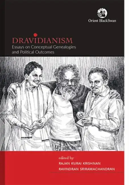Dravidianism: Essays On Conceptual Genealogies And Political Outcomes by Rajan Kurai Krishnan