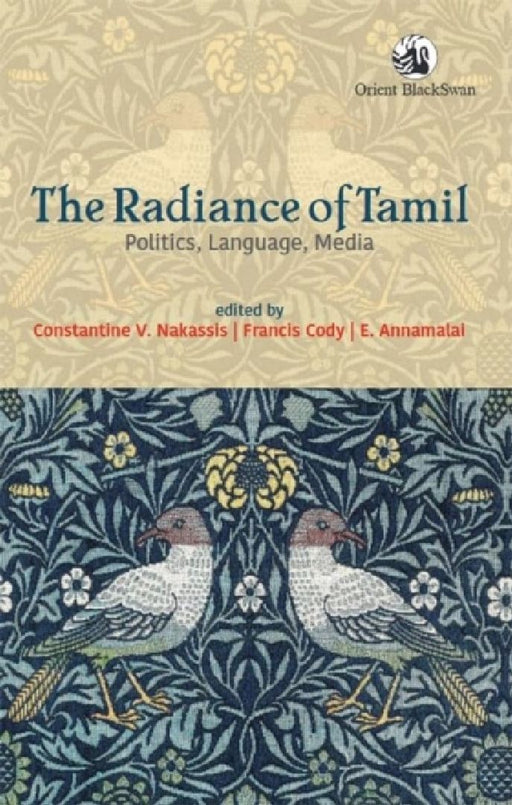 The Radiance of Tamil: Politics Language Media by Constantine V. Nakassis