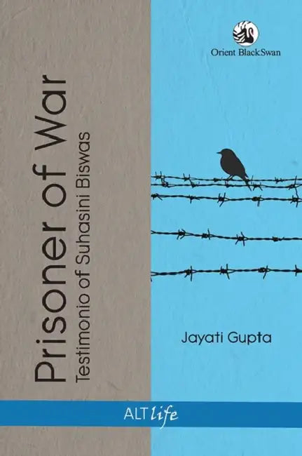 Prisoner of War: Testimonio of Suhasini Biswas by Jayati Gupta