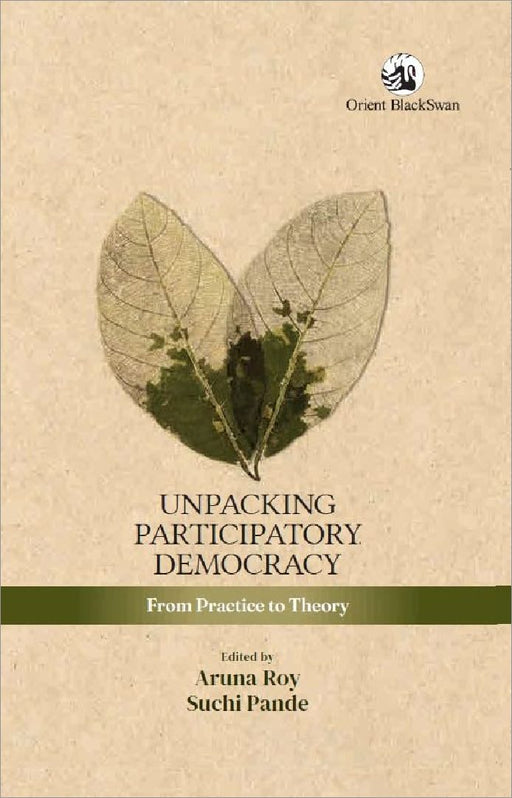 Unpacking Participatory Democracy Volume 2 From Practice To Theory Editionfirst by Aruna Roy