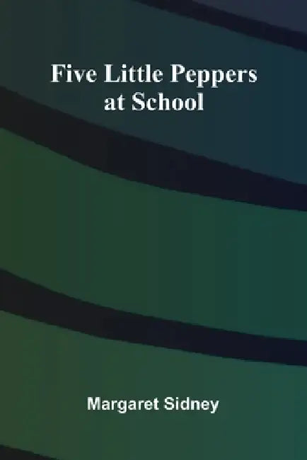Five Little Peppers at School by Margaret Sidney
